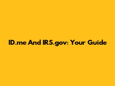 ID.me And IRS.gov: Your Guide