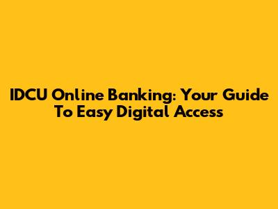 IDCU Online Banking: Your Guide To Easy Digital Access