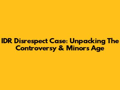 IDR Disrespect Case: Unpacking The Controversy & Minor's Age