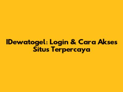 IDewatogel: Login & Cara Akses Situs Terpercaya