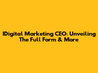 IDigital Marketing CEO: Unveiling The Full Form & More