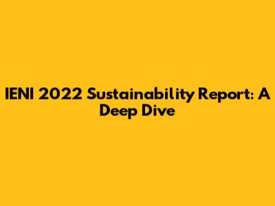 IENI 2022 Sustainability Report: A Deep Dive