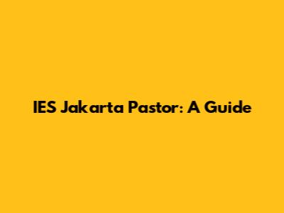 IES Jakarta Pastor: A Guide