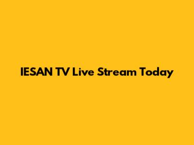 IESAN TV Live Stream Today