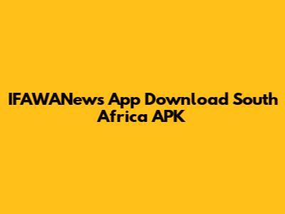 IFAWANews App Download South Africa APK
