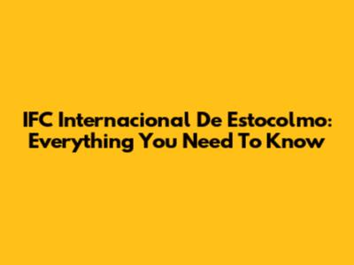 IFC Internacional De Estocolmo: Everything You Need To Know