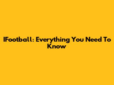 IFootball: Everything You Need To Know