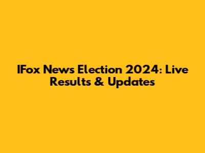 IFox News Election 2024: Live Results & Updates