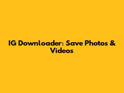 IG Downloader: Save Photos & Videos