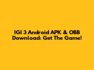IGI 3 Android APK & OBB Download: Get The Game!