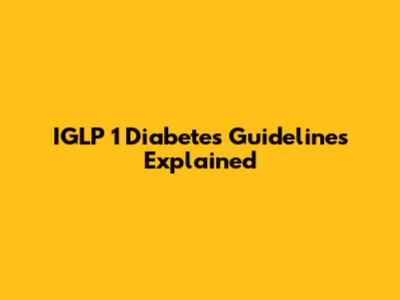 IGLP 1 Diabetes Guidelines Explained