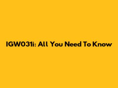 IGW031i: All You Need To Know