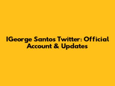 IGeorge Santos Twitter: Official Account & Updates