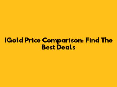 IGold Price Comparison: Find The Best Deals