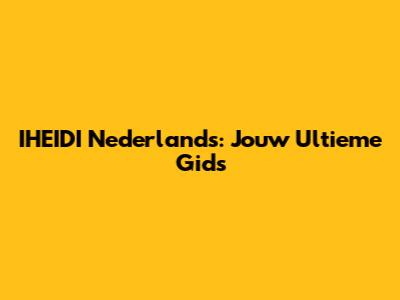 IHEIDI Nederlands: Jouw Ultieme Gids