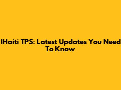 IHaiti TPS: Latest Updates You Need To Know
