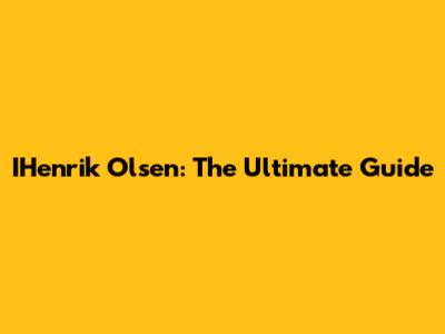IHenrik Olsen: The Ultimate Guide