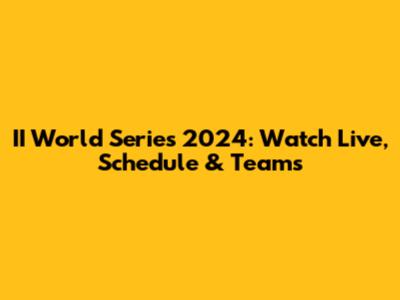 II World Series 2024: Watch Live, Schedule & Teams