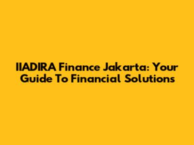 IIADIRA Finance Jakarta: Your Guide To Financial Solutions