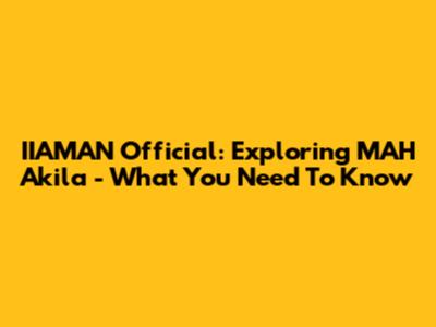 IIAMAN Official: Exploring MAH Akila - What You Need To Know