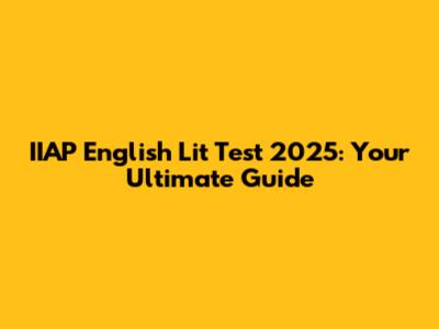 IIAP English Lit Test 2025: Your Ultimate Guide