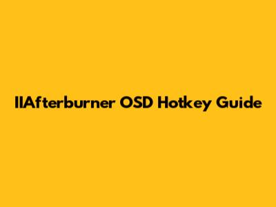 IIAfterburner OSD Hotkey Guide