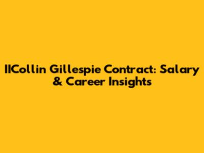 IICollin Gillespie Contract: Salary & Career Insights