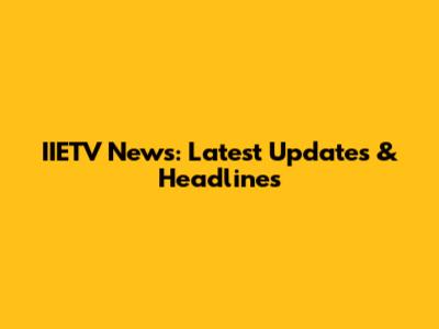 IIETV News: Latest Updates & Headlines