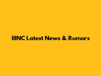 IIINC Latest News & Rumors