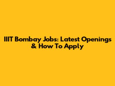 IIIT Bombay Jobs: Latest Openings & How To Apply