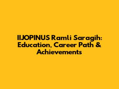 IIJOPINUS Ramli Saragih: Education, Career Path & Achievements