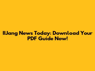 IIJang News Today: Download Your PDF Guide Now!