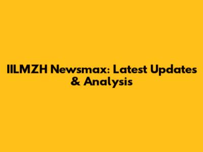 IILMZH Newsmax: Latest Updates & Analysis