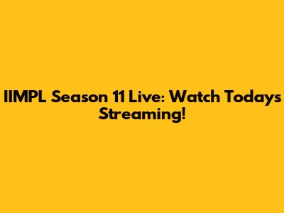 IIMPL Season 11 Live: Watch Today's Streaming!