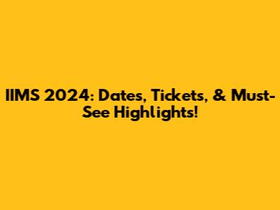 IIMS 2024: Dates, Tickets, & Must-See Highlights!