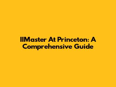 IIMaster At Princeton: A Comprehensive Guide