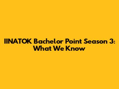 IINATOK Bachelor Point Season 3: What We Know