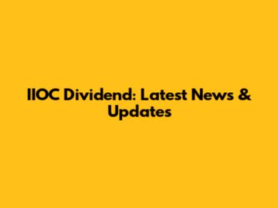 IIOC Dividend: Latest News & Updates