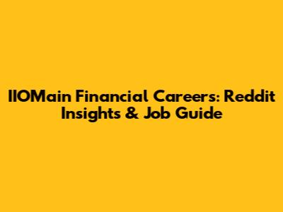 IIOMain Financial Careers: Reddit Insights & Job Guide
