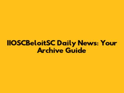 IIOSCBeloitSC Daily News: Your Archive Guide