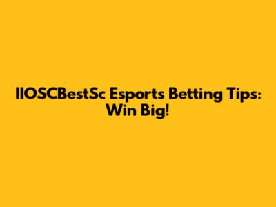 IIOSCBestSc Esports Betting Tips: Win Big!