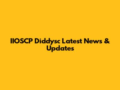 IIOSCP Diddysc Latest News & Updates