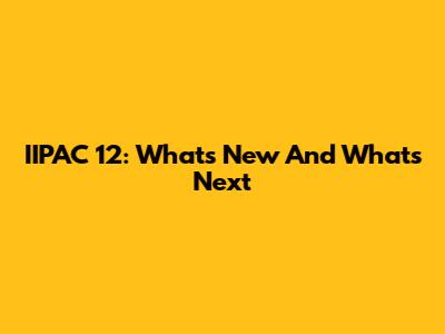 IIPAC 12: What's New And What's Next