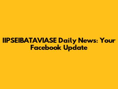 IIPSEIBATAVIASE Daily News: Your Facebook Update