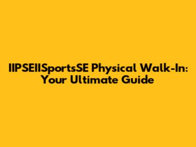IIPSEIISportsSE Physical Walk-In: Your Ultimate Guide