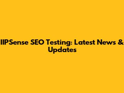 IIPSense SEO Testing: Latest News & Updates