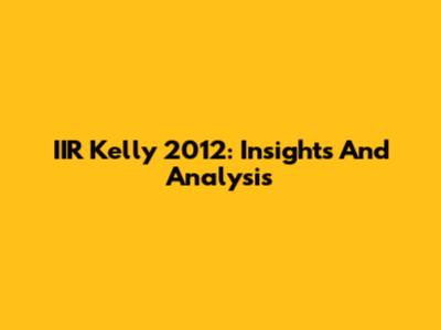 IIR Kelly 2012: Insights And Analysis