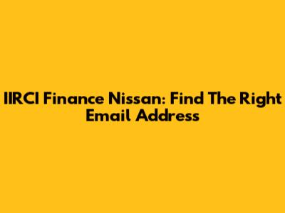 IIRCI Finance Nissan: Find The Right Email Address