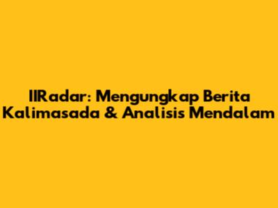 IIRadar: Mengungkap Berita Kalimasada & Analisis Mendalam