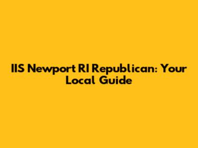 IIS Newport RI Republican: Your Local Guide
